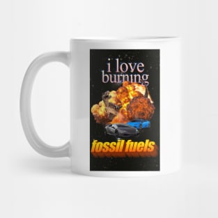 I Love Burning Fossil Fuels! Mug